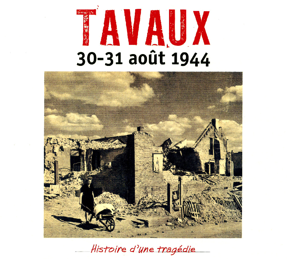 TAVAUX 30-31 août 1944 - Histoire d'une tragédie - Alain Nice
