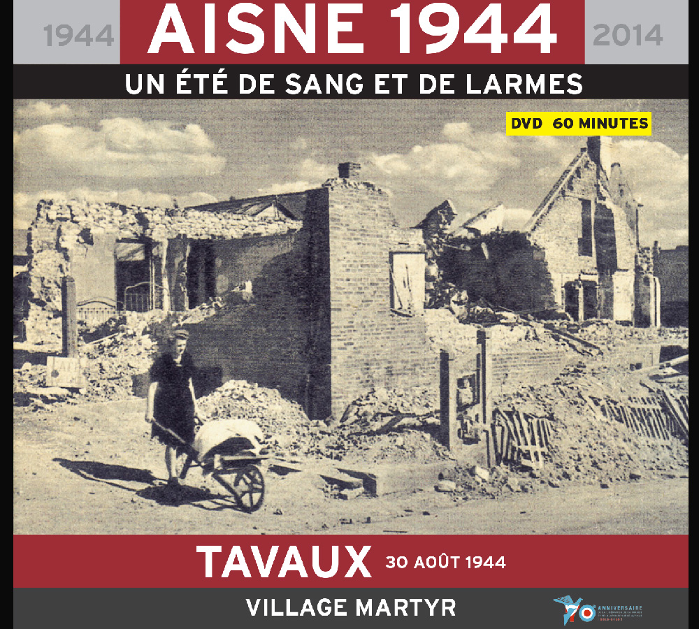 Aisne 1944, un été de sang et de larmes : TAVAUX, 30 août 1944, village martyr - Alain Nice